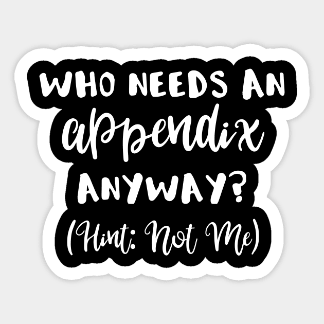 Who Needs an Appendix Anyway? (Hint Not Me) Sticker by DANPUBLIC